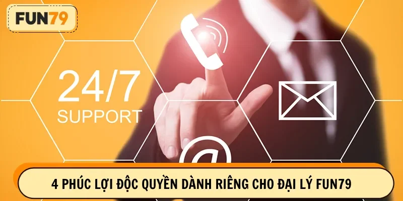 4 phúc lợi độc quyền dành riêng cho đại lý FUN79