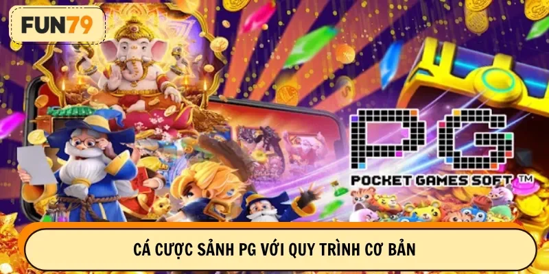 Cá cược sảnh PG với quy trình cơ bản