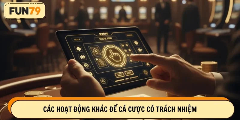 Các hoạt động khác để cá cược có trách nhiệm