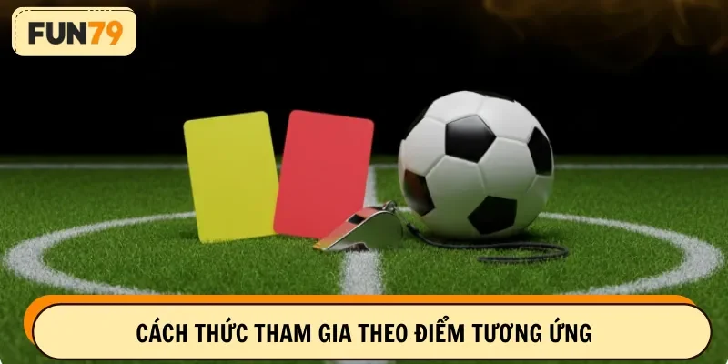 Cách thức tham gia theo điểm tương ứng