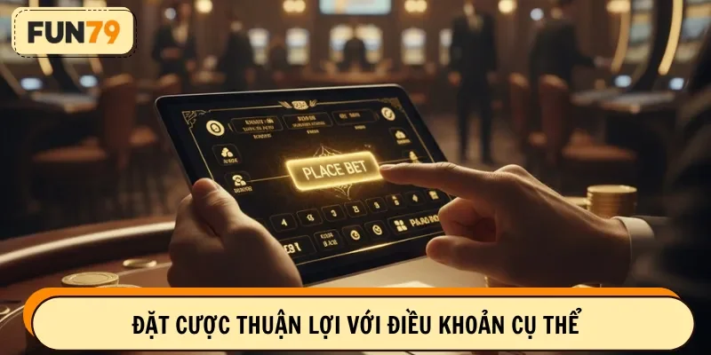 Đặt cược thuận lợi với điều khoản cụ thể