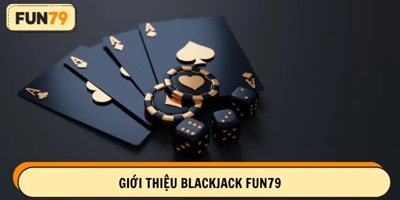 Tổng quan về game Blackjack FUN79