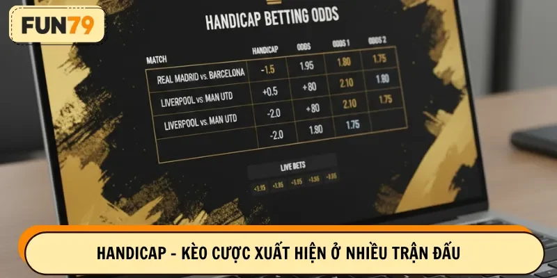 Handicap - Kèo cược xuất hiện ở nhiều trận đấu