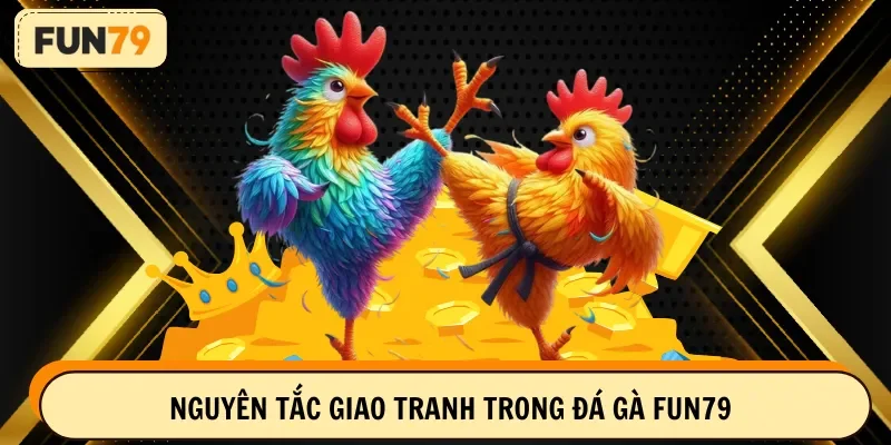 Nguyên tắc giao tranh trong đá gà FUN79
