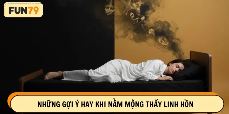 Những gợi ý hay khi nằm mộng thấy linh hồn