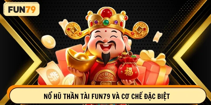Nổ hũ thần tài FUN79 và cơ chế đặc biệt