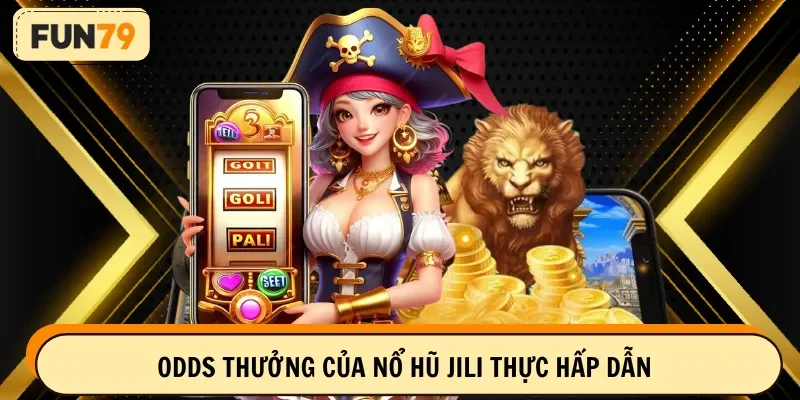 Odds thưởng của nổ hũ JILI thực hấp dẫn