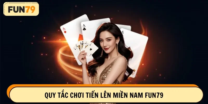 Luật chơi tiến lên miền Nam FUN79 chi tiết