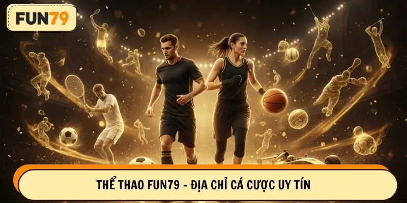 Thể thao FUN79 - Địa chỉ cá cược uy tín